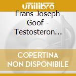 Frans Joseph Goof - Testosteron Chill Out Blues