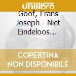 Goof, Frans Joseph - Niet Eindeloos Genoeg-hq- (2 Lp) cd