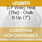 (LP Vinile) Heat (The) - Chalk It Up (7') vinile