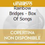 Rainbow Bridges - Box Of Songs cd