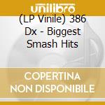 (LP Vinile) 386 Dx - Biggest Smash Hits vinile
