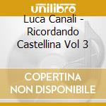 Luca Canali - Ricordando Castellina Vol 3 cd