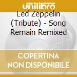Led Zeppelin (Tribute) - Song Remain Remixed cd