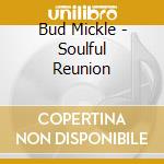 Bud Mickle - Soulful Reunion cd