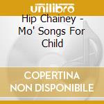 Hip Chainey - Mo' Songs For Child cd