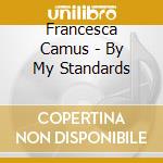 Francesca Camus - By My Standards cd