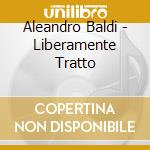 Aleandro Baldi - Liberamente Tratto cd