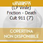 (LP Vinile) Friction - Death Cult 911 (7