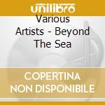 Various Artists - Beyond The Sea cd