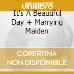 It's A Beautiful Day + Marrying Maiden cd musicale di O.S.T.