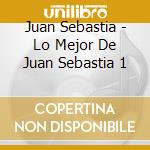 Juan Sebastia - Lo Mejor De Juan Sebastia 1 cd