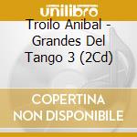 Troilo Anibal - Grandes Del Tango 3 (2Cd) cd