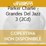 Parker Charlie - Grandes Del Jazz 3 (2Cd) cd musicale di Parker Charlie