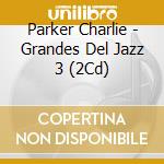 Parker Charlie - Grandes Del Jazz 3 (2Cd) cd