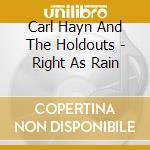 Carl Hayn And The Holdouts - Right As Rain cd musicale di Carl Hayn And The Holdouts