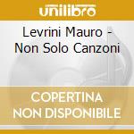 Levrini Mauro - Non Solo Canzoni cd