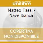 Matteo Tassi - Nave Bianca cd