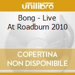 Bong - Live At Roadburn 2010 cd musicale di Bong