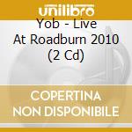 Yob - Live At Roadburn 2010 (2 Cd) cd