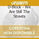 D-Block - We Are Still The Streets cd musicale