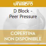 D Block - Peer Pressure cd musicale