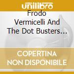 Frodo Vermicelli And The Dot Busters - How Should I Make Love? cd