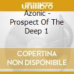 Azonic - Prospect Of The Deep 1 cd musicale di Azonic
