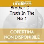Brother D. - Truth In The Mix 1 cd