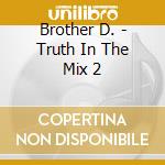 Brother D. - Truth In The Mix 2 cd