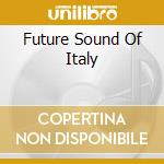 Future Sound Of Italy cd musicale di ARTISTI VARI