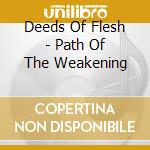 Deeds Of Flesh - Path Of The Weakening cd