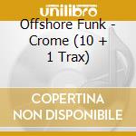 Offshore Funk - Crome (10 + 1 Trax) cd