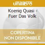 Koenig Quasi - Fuer Das Volk cd