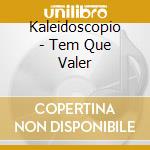 Kaleidoscopio - Tem Que Valer cd musicale di KALEIDOSCOPIO