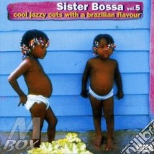 Sister Bossa - Cool Jazzy Cuts With A Brazilian Flavour #05 cd musicale di Artisti Vari
