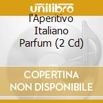 l'Aperitivo Italiano Parfum (2 Cd) cd musicale di ARTISTI VARI