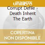 Corrupt Defile - Death Inherit The Earth cd