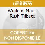 Working Man - Rush Tribute cd musicale di AA.VV.