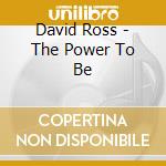 David Ross - The Power To Be cd musicale di David Ross