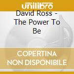 David Ross - The Power To Be