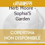 Herb Moore - Sophia'S Garden cd musicale di Herb Moore