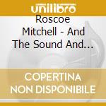Roscoe Mitchell - And The Sound And The Space Ensembles cd