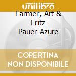 Farmer, Art & Fritz Pauer-Azure cd