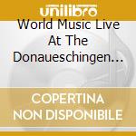 World Music Live At The Donaueschingen Festival-To Hear The World In A Grain Of Sand cd musicale di Terminal Video