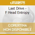 Last Drive - F Head Entropy cd musicale di Last Drive