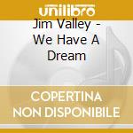 Jim Valley - We Have A Dream cd