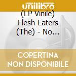 (LP Vinile) Flesh Eaters (The) - No Questions Asked lp vinile di Flesh Eaters (The)