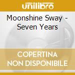 Moonshine Sway - Seven Years cd