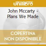 John Mccarty - Plans We Made