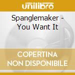 Spanglemaker - You Want It
